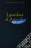 I guardiani di Astender. E-book. Formato PDF ebook