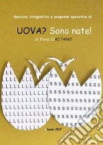 Servizio fotografico e proposte operative di UOVA? Sono nate!. E-book. Formato PDF ebook