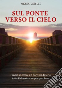 Sul ponte verso il cielo. E-book. Formato EPUB ebook di Andrea Caselli