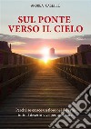 Sul ponte verso il cielo. E-book. Formato EPUB ebook di Andrea Caselli