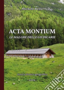 Acta Montium. Le Malghe delle Giudicarie. E-book. Formato PDF ebook di Michele Bella