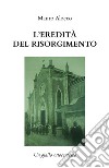 L'eredità del Risorgimento. E-book. Formato EPUB ebook di Mauro Alocco