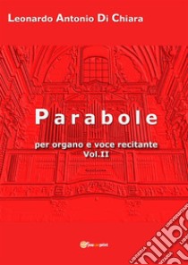 Parobole per organo e voce recitante Vol.II. E-book. Formato EPUB ebook di Leonardo Antonio Di Chiara