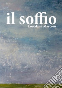 Il Soffio. E-book. Formato EPUB ebook di Loredana Marconi