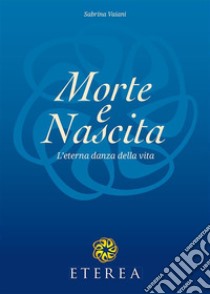 Morte e Nascita. L'eterna danza della vita. E-book. Formato EPUB ebook di Sabrina Vaiani