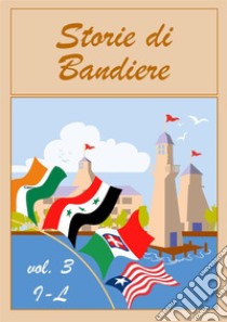 Storie di Bandiere vol. 3 I-L. E-book. Formato PDF ebook di FlaggArt