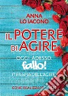 Il Potere di Agire Oggi Adesso. Terapia dell'Agire Oggi Adesso.. E-book. Formato EPUB ebook