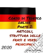 Corso di Tedesco Online Parte I: Articoli Struttura delle Frasi e Verbi principali. E-book. Formato EPUB ebook