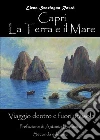 Capri. La Terra e il Mare. Viaggio dentro e fuori un'isola. E-book. Formato EPUB ebook di Elena Scarfagna Rossi