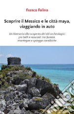 Scoprire il Messico e le città maya, viaggiando in auto. E-book. Formato EPUB ebook