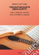 Ten Guitar Duets-10 Duetti-Per Chitarra Classica. E-book. Formato EPUB ebook