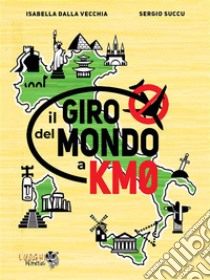 Il giro del mondo a km0. E-book. Formato EPUB ebook di Isabella Dalla Vecchia