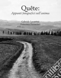 Quête: Appunti fotografici sull’anima. E-book. Formato EPUB ebook di Gabriele Levantini e Francesca Fornaciari