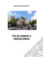 Tipi Di Tempo A Casablanca. E-book. Formato EPUB ebook