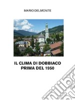 Il Clima Di Dobbiaco Prima Del 1950. E-book. Formato EPUB ebook