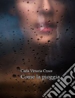 Come la pioggia. E-book. Formato EPUB