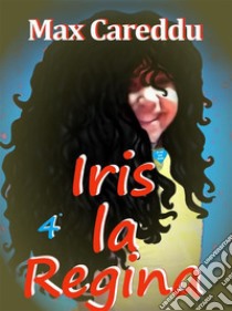 Iris la Regina. E-book. Formato EPUB ebook di Max Careddu