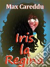 Iris la Regina. E-book. Formato EPUB ebook di Max Careddu