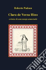 Clara de Verza Hino - cronica de una monja anunciada. E-book. Formato EPUB ebook