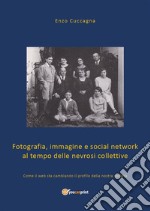 Fotografia, immagine e social network al tempo delle nevrosi collettive. E-book. Formato EPUB ebook