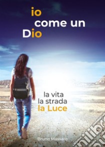 io come un Dio. E-book. Formato EPUB ebook di Bruno Massaro