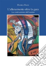 L’Allenamento oltre la gara: la costruzione dell’uomo. E-book. Formato EPUB ebook