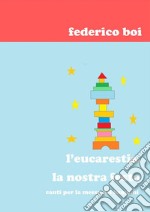 L&apos; eucarestia, la nostra festa. E-book. Formato PDF ebook