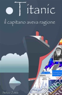 Titanic: il capitano aveva ragione. E-book. Formato EPUB ebook di Stefano Zottele