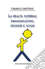 La realtà superna: immaginazione, desideri e sogni. E-book. Formato EPUB