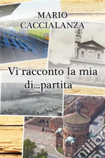 Vi racconto...la mia. E-book. Formato EPUB ebook di Caccialanza Mario Giuseppe