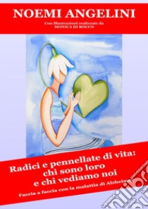 Radici e pennellate di vita. Chi sono loro e chi vediamo noi.. E-book. Formato EPUB ebook di Noemi Angelini