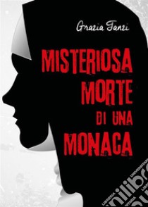 Misteriosa morte di una monaca. E-book. Formato EPUB ebook di Grazia Tanzi