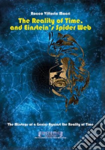 The Reality of Time, and Einstein’s Spider Web. E-book. Formato EPUB ebook di Rocco Vittorio Macri