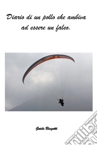 Diario di un pollo che ambiva ad essere un falco. E-book. Formato EPUB ebook