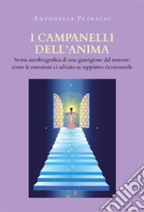 I Campanelli dell'Anima. E-book. Formato EPUB ebook di Antonella Petrachi