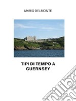 Tipi di tempo a Guernsey. E-book. Formato EPUB ebook