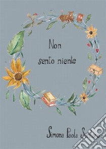 Non sento niente. E-book. Formato EPUB ebook di Simona Paola Santoro