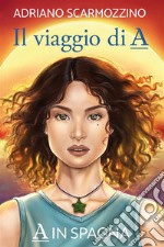 Il viaggio di A - Libro secondo - A in Spagna. E-book. Formato EPUB ebook