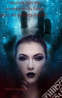 Mueres con mi nombre en tu boca, però no puedes decirlo. E-book. Formato EPUB ebook