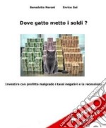 Dove gatto metto i soldi?. E-book. Formato EPUB ebook