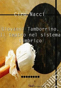 Giovanni Tamborrino. Il teatro nel sistema timbrico. E-book. Formato EPUB ebook