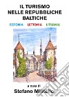 Il turismo nelle Repubbliche Baltiche. Estonia, Lettonia e Lituania.. E-book. Formato EPUB ebook