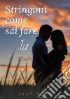 Stringimi come sai fare tu. E-book. Formato PDF ebook di Judy Roan