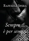 Sempre... è per sempre. E-book. Formato EPUB ebook di Raffaele Spera
