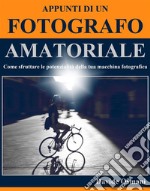 Appunti di un fotografo amatoriale. E-book. Formato EPUB ebook