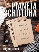 Pianeta scrittura. Antologia di scritti 2008-2020 Parte I. E-book. Formato EPUB ebook