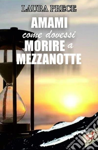 Amami come dovessi morire a mezzanotte. E-book. Formato EPUB ebook