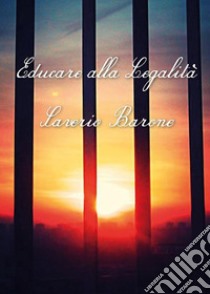 Educare alla legalità. E-book. Formato EPUB ebook di Saverio Barone