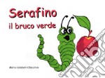 Serafino il bruco verde. E-book. Formato EPUB