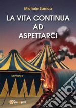 La vita continua ad aspettarci. E-book. Formato EPUB ebook